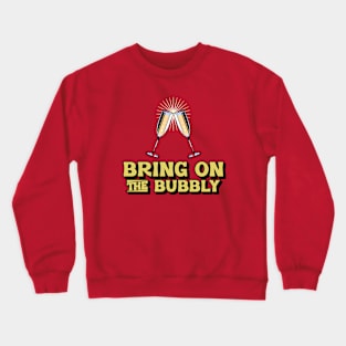 Bring on the bubbly new years Crewneck Sweatshirt